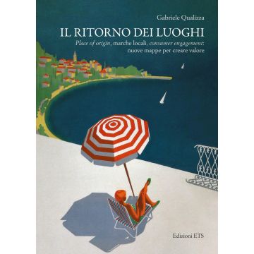 Il ritorno dei luoghi. Place of origin, marche locali, consumer engagement: nuove mappe per creare valore