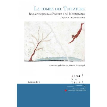 La tomba del Tuffatore. Rito, arte e poesia a Paestum e nel Mediterraneo d'epoca tardo-arcaica