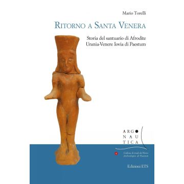 Ritorno a Santa Venera. Storia del santuario di Afrodite Urania-Venere Iovia di Paestum