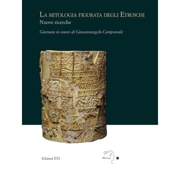 La mitologia figurata degli etruschi. Nuove ricerche. Giornata in onore di Giovannangelo Camporeale (Massa Marittima, 21 settembre 2019)