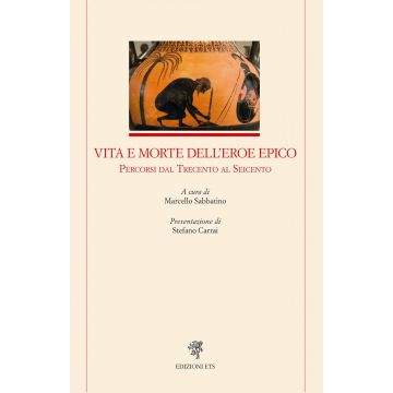 Vita e morte dell'eroe epico. Percorsi dal Trecento al Seicento