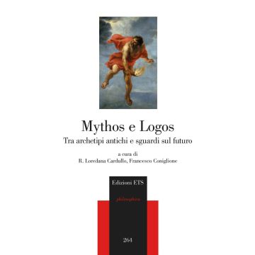 Mythos e Logos. Tra archetipi antichi e sguardi sul futuro