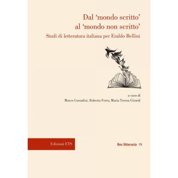 Dal «mondo scritto» al «mondo non scritto». Studi di letteratura italiana per Eraldo Bellini