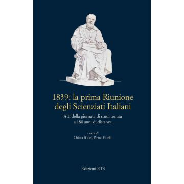 1839: La prima riunione degli scienziati italiani. Atti della giornata di studi tenuta a 180 anni di distanza