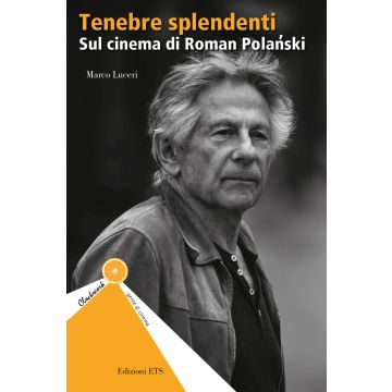 Tenebre splendenti. Sul cinema di Roman Polanski