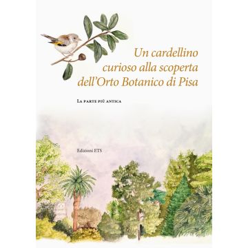 Un cardellino curioso alla scoperta dell'Orto Botanico di Pisa. La parte più antica