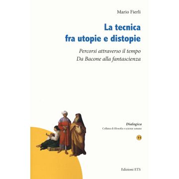 La tecnica fra utopie e distopie. Percorsi attraverso il tempo. Da Bacone alla fantascienza