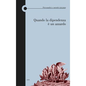 Psicoanalisi e metodo (2020). Vol. 19: Quando la dipendenza è un azzardo