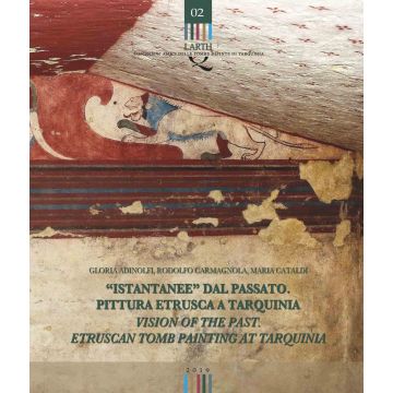 «Istantanee» dal passato. Pittura etrusca a Tarquinia-Visions of the past. Etruscan tomb painting at Tarquinia. Ediz. bilingue