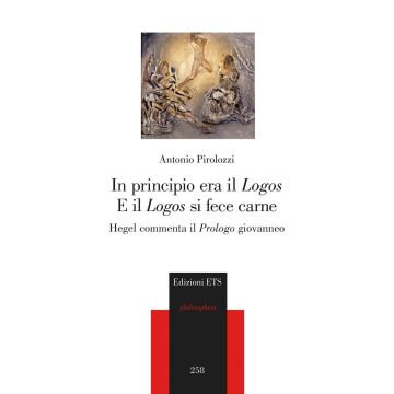 In principio era il «Logos» e il «Logos» si fece carne. Hegel commenta il «Prologo» giovanneo