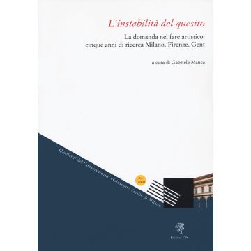 L'instabilità del quesito. La domanda nel fare artistico: cinque anni di ricerca Milano, Firenze, Gent