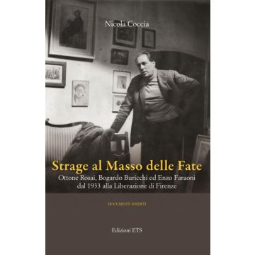 Strage al masso delle fate. Ottone Rosai, Bogardo Buricchi ed Enzo Faraoni dal 1933 alla Liberazione di Firenze