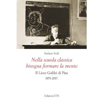 Nella scuola classica bisogna formare la mente. Il Liceo Galilei di Pisa (1853-2017)