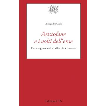 Aristofane e i volti dell'eroe. Per una grammatica dell'eroismo comico
