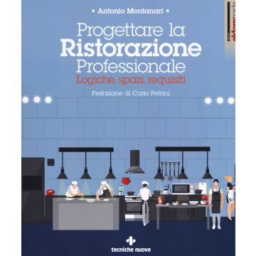 Progettare la ristorazione professionale. Logiche, spazi, requisiti