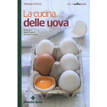 La cucina delle uova. 50 ricette dolci e salate da tutto il mondo