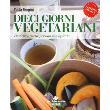 Dieci giorni vegetariani. Pratiche e ricette per una vita ispirata
