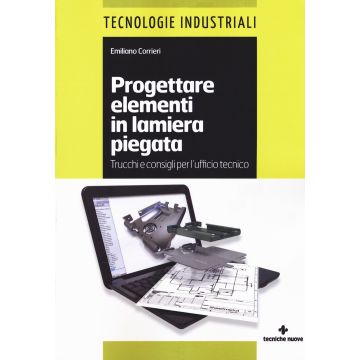 Progettare elementi in lamiera piegata. Trucchi e consigli per l'ufficio tecnico