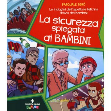 La sicurezza spiegata ai bambini. Le indagini dell'ispettore Felicino amico dei bambini