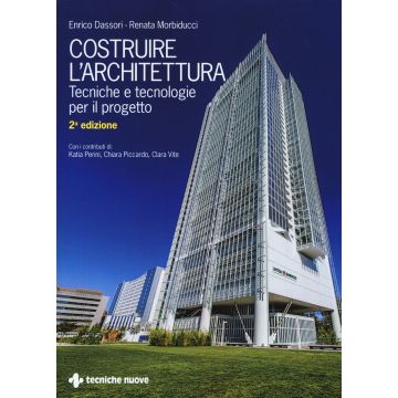 Costruire l'architettura. Tecniche e tecnologie per il progetto