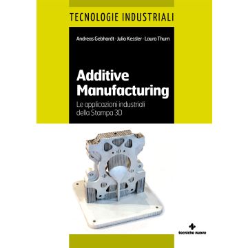 Additive manufacturing. Le applicazioni industriali della Stampa 3D