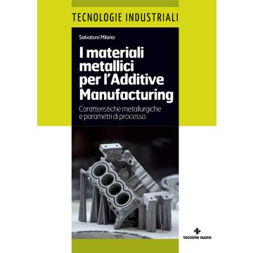 I materiali metallici per l'Additive Manufacturing. Caratteristiche metallurgiche e parametri di processo