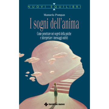 I sogni dell'anima. Come penetrare nei segreti della psiche e interpretare i messaggi onirici