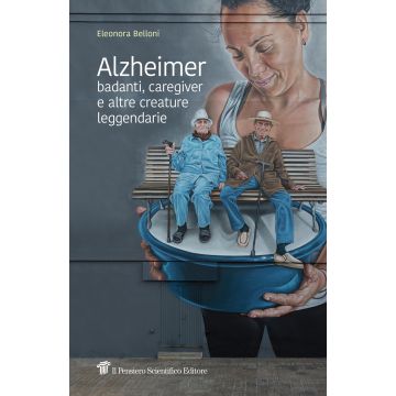 Alzheimer, badanti, caregiver e altre creature leggendarie