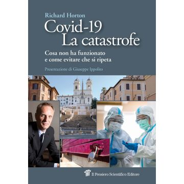 Covid-19. La catastrofe. Cosa non ha funzionato e come evitare che si ripeta