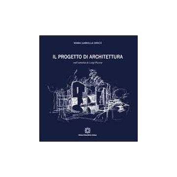 Il progetto di architettura nell'attività di Luigi Picone. Ediz. illustrata