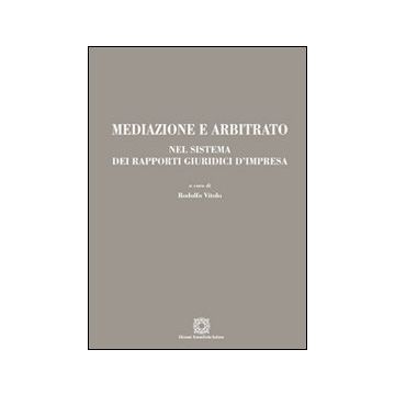 Mediazione e arbitrato nel sistema dei rapporti giuridici d'impresa