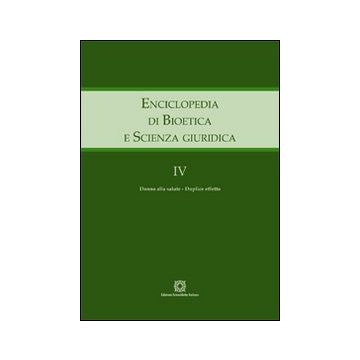 Enciclopedia di bioetica e scienza giuridica. Vol. 4: Danno alla salute. Duplice effetto