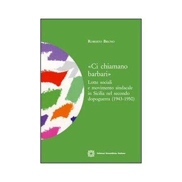 «Ci chiamano barbari». Lotte sociali e movimento sindacale in Sicilia nel secondo dopoguerra (1943-1950)
