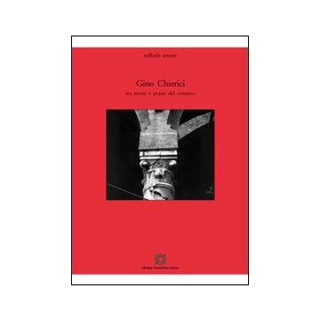 Gino Chierici. Tra teoria e prassi del restauro