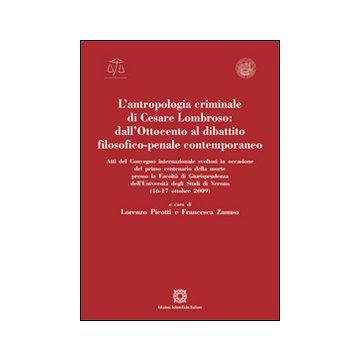 L'antropologia criminale di Cesare Lombroso. Dall'Ottocento al dibattito filosofico-penale contemporaneo