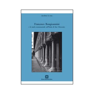 Francesco Bongioannini e la tutela monumentale nell'Italia di fine Ottocento