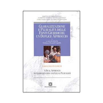 Globalizzazione e pluralità delle fonti giuridiche. Un duplice approcccio. Liber Discipulorum