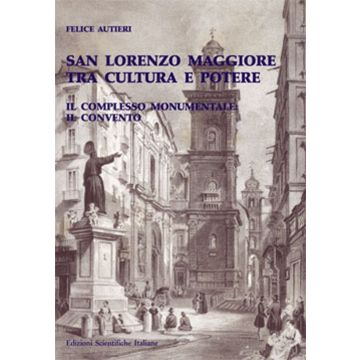San Lorenzo Maggiore tra cultura e potere. Il complesso monumentale e il convento