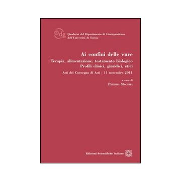 Ai confini delle cure. Terapia, alimentazione, testamento biologico