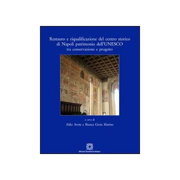 Restauro e riqualificazione del centro storico di Napoli patrimonio dell'UNESCO tra conservazione e progetto