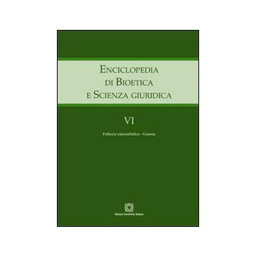 Enciclopedia di bioetica e scienza giuridica. Vol. 6: Fallacia naturalistica. Guerra