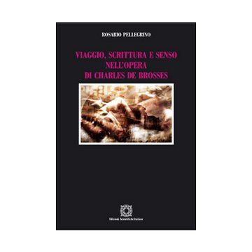Viaggio, scrittura e senso nell'opera di Charles de Brosses
