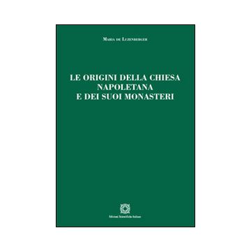 Le origini della chiesa napoletana e dei suoi monasteri
