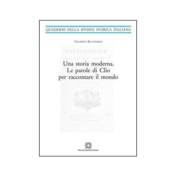 Una storia moderna. Le parole di Clio per raccontare il mondo