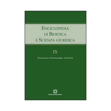 Enciclopedia di bioetica e scienza giuridica. Vol. 9: Nanoscienza e nanotecnologia. Ortodossia