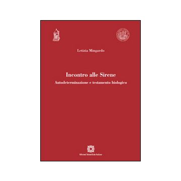 Incontro alle Sirene. Autodeterminazione e testamento biologico