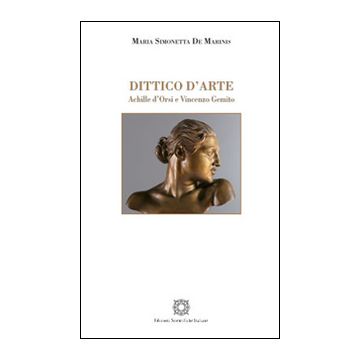 Dittico d'arte. Achille d'Orsi e Vincenzo Gemito. Ediz. a colori
