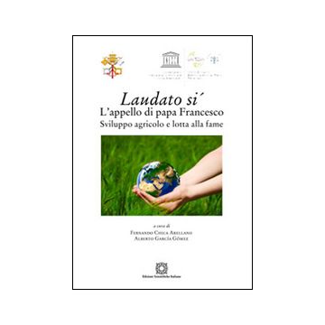 Laudato si'. L'appello di papa Francesco. Sviluppo agricolo e lotta alla fame