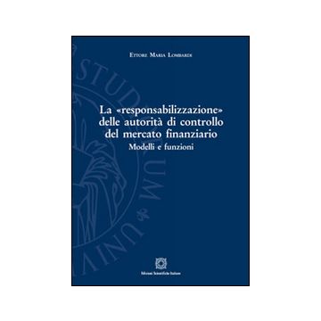 La «responsabilizzazione» delle autorità di controllo del mercato finanziario. Modelli e funzioni