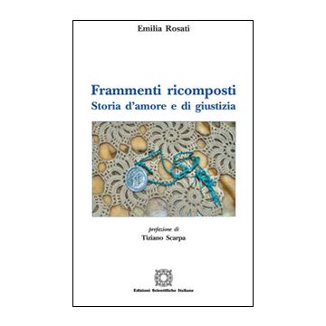 Frammenti ricomposti. Storia d'amore e di giustizia